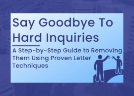 Don’t Let Hard Inquiries Hold You Back: A Step-by-Step Guide to Removing Them Using Proven Letter Techniques