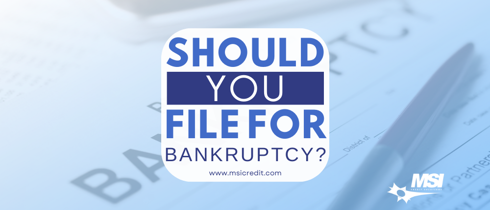 Should You File For Bankruptcy?: Expert Guidance from MSI Credit Solutions